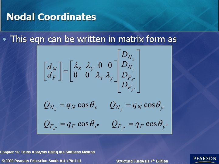 Nodal Coordinates • This eqn can be written in matrix form as Chapter 14: