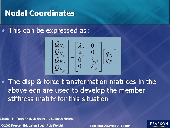 Nodal Coordinates • This can be expressed as: • The disp & force transformation