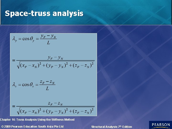 Space-truss analysis Chapter 14: Truss Analysis Using the Stiffness Method © 2009 Pearson Education