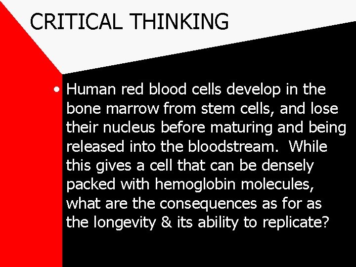 CRITICAL THINKING • Human red blood cells develop in the bone marrow from stem