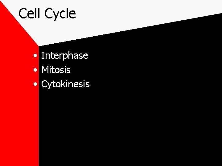 Cell Cycle • Interphase • Mitosis • Cytokinesis 