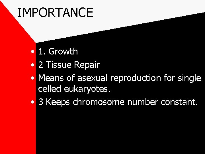 IMPORTANCE • 1. Growth • 2 Tissue Repair • Means of asexual reproduction for