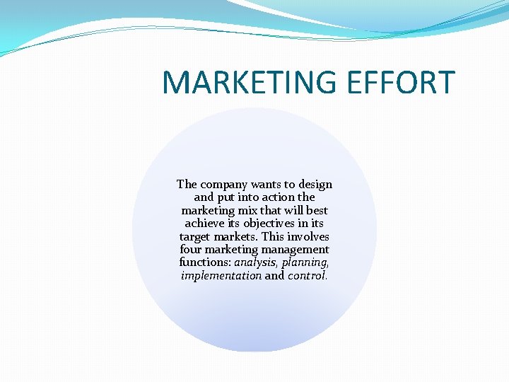 MARKETING EFFORT The company wants to design and put into action the marketing mix