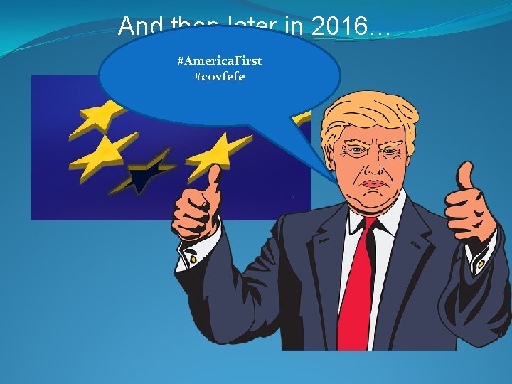 And then later in 2016… #America. First #covfefe 
