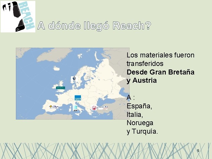 A dónde llegó Reach? Los materiales fueron transferidos Desde Gran Bretaña y Austria A: