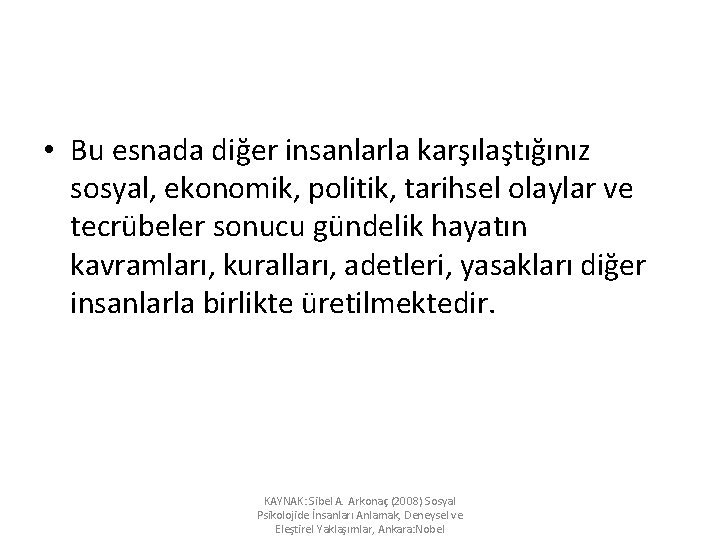  • Bu esnada diğer insanlarla karşılaştığınız sosyal, ekonomik, politik, tarihsel olaylar ve tecrübeler