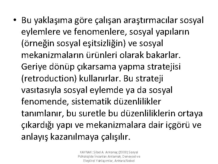  • Bu yaklaşıma göre çalışan araştırmacılar sosyal eylemlere ve fenomenlere, sosyal yapıların (örneğin