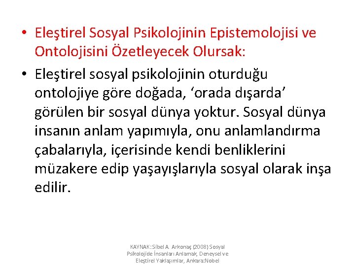  • Eleştirel Sosyal Psikolojinin Epistemolojisi ve Ontolojisini Özetleyecek Olursak: • Eleştirel sosyal psikolojinin