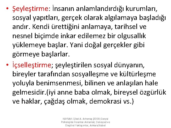  • Şeyleştirme: İnsanın anlamlandırdığı kurumları, sosyal yapıtları, gerçek olarak algılamaya başladığı andır. Kendi