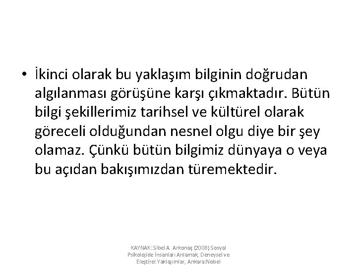  • İkinci olarak bu yaklaşım bilginin doğrudan algılanması görüşüne karşı çıkmaktadır. Bütün bilgi