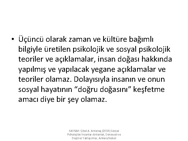  • Üçüncü olarak zaman ve kültüre bağımlı bilgiyle üretilen psikolojik ve sosyal psikolojik