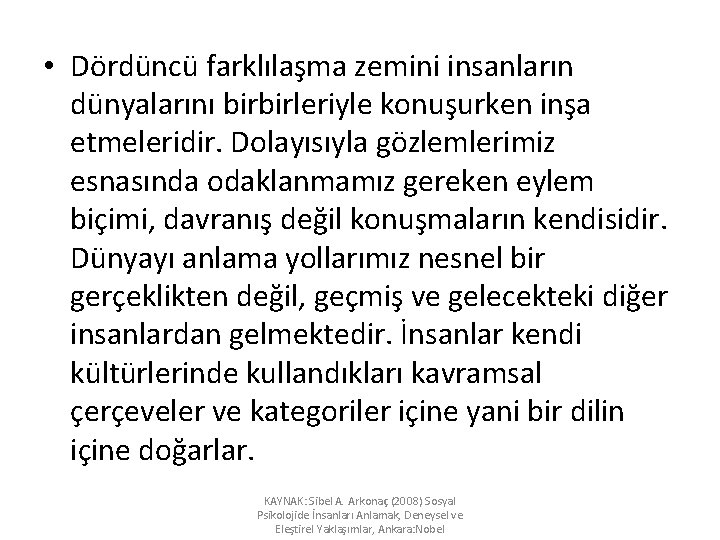  • Dördüncü farklılaşma zemini insanların dünyalarını birbirleriyle konuşurken inşa etmeleridir. Dolayısıyla gözlemlerimiz esnasında