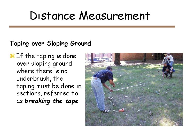 Distance Measurement Taping over Sloping Ground z If the taping is done over sloping Distance Measurement Taping over Sloping Ground z If the taping is done over sloping