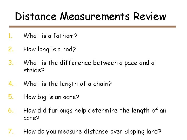 Distance Measurements Review 1. What is a fathom? 2. How long is a rod? Distance Measurements Review 1. What is a fathom? 2. How long is a rod?