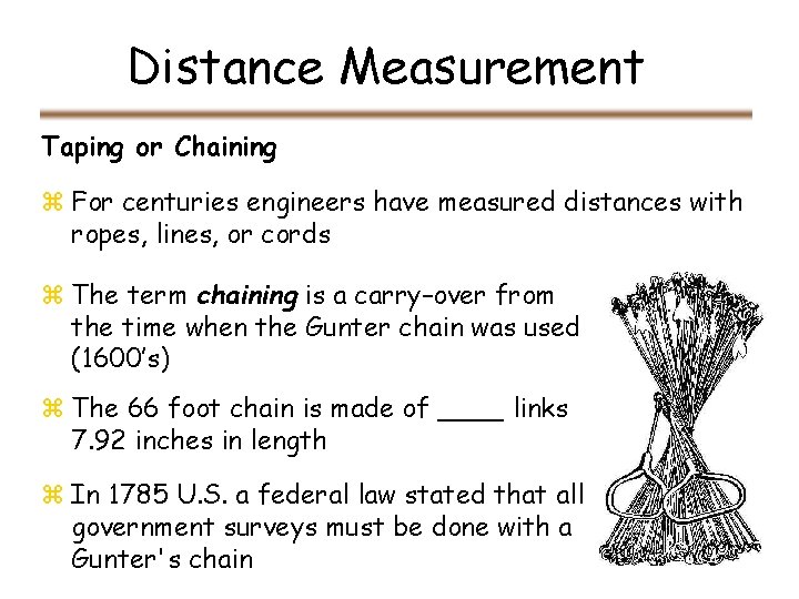 Distance Measurement Taping or Chaining z For centuries engineers have measured distances with ropes, Distance Measurement Taping or Chaining z For centuries engineers have measured distances with ropes,