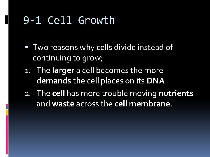 9 -1 Cell Growth Two reasons why cells divide instead of continuing to grow;