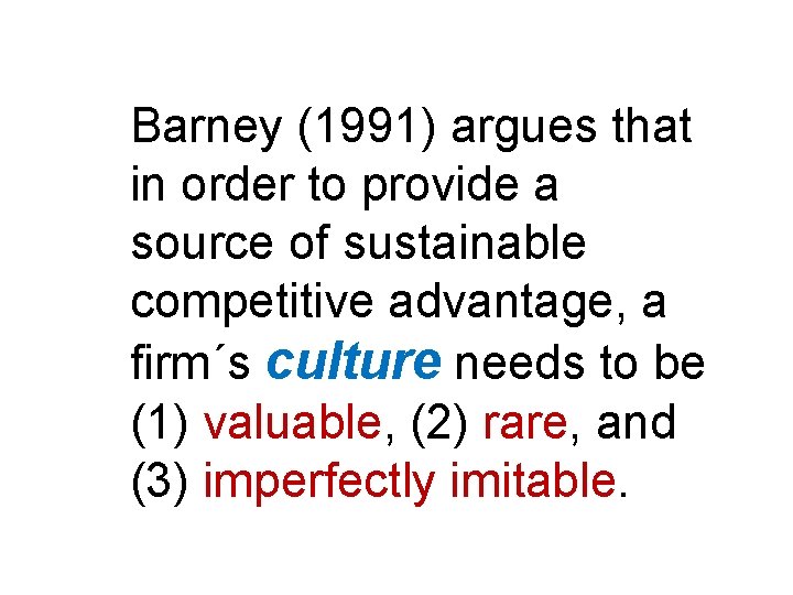 Barney (1991) argues that in order to provide a source of sustainable competitive advantage, Barney (1991) argues that in order to provide a source of sustainable competitive advantage,