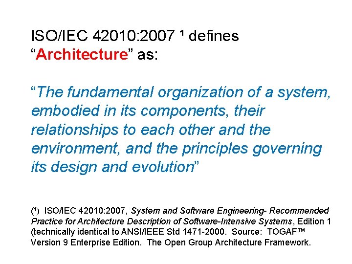 ISO/IEC 42010: 2007 ¹ defines “Architecture” as: “The fundamental organization of a system, embodied ISO/IEC 42010: 2007 ¹ defines “Architecture” as: “The fundamental organization of a system, embodied