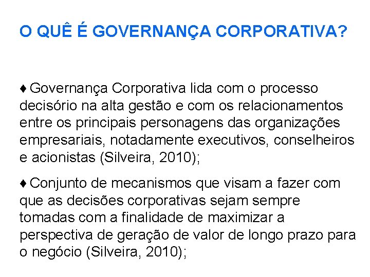 O QUÊ É GOVERNANÇA CORPORATIVA? ♦ Governança Corporativa lida com o processo decisório na O QUÊ É GOVERNANÇA CORPORATIVA? ♦ Governança Corporativa lida com o processo decisório na