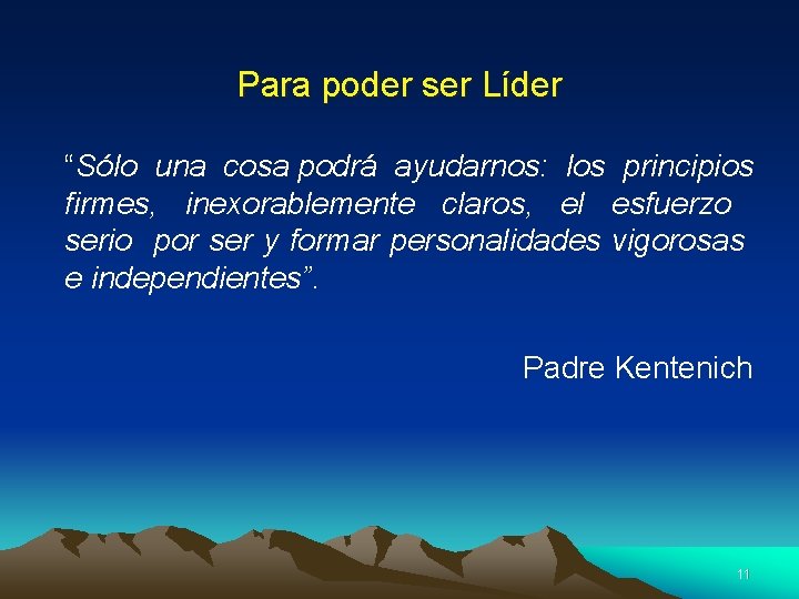 Para poder ser Líder “Sólo una cosa podrá ayudarnos: los principios firmes, inexorablemente claros,