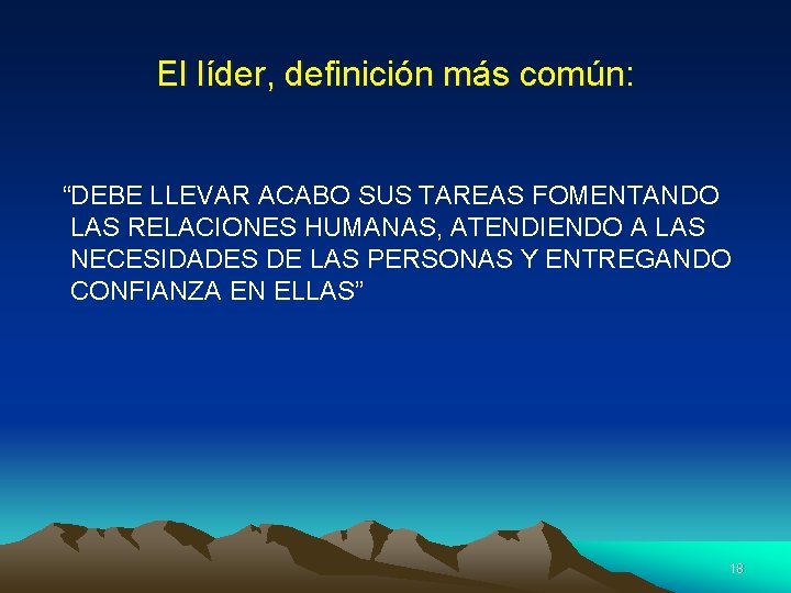 El líder, definición más común: “DEBE LLEVAR ACABO SUS TAREAS FOMENTANDO LAS RELACIONES HUMANAS,