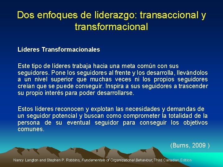 Dos enfoques de liderazgo: transaccional y transformacional Líderes Transformacionales Este tipo de líderes trabaja