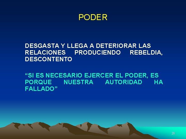 PODER DESGASTA Y LLEGA A DETERIORAR LAS RELACIONES PRODUCIENDO REBELDIA, DESCONTENTO “SI ES NECESARIO