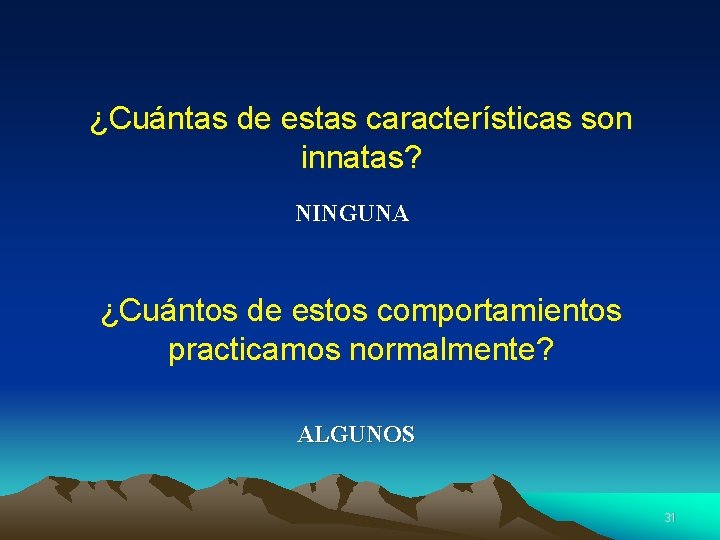 ¿Cuántas de estas características son innatas? NINGUNA ¿Cuántos de estos comportamientos practicamos normalmente? ALGUNOS