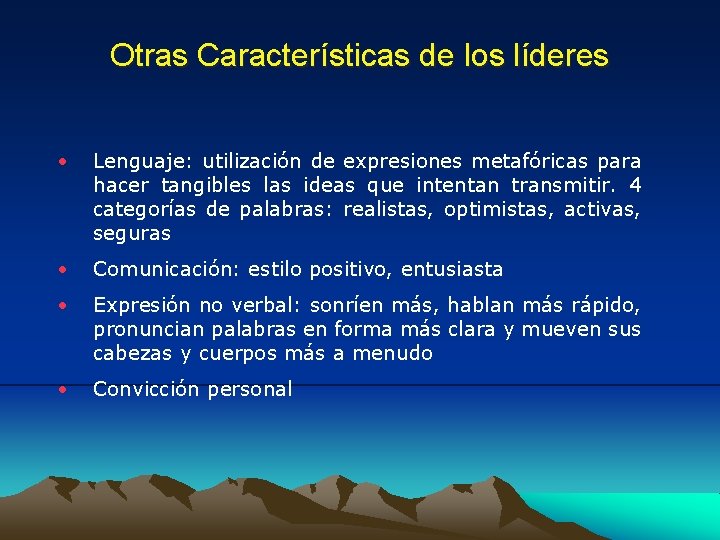 Otras Características de los líderes • Lenguaje: utilización de expresiones metafóricas para hacer tangibles