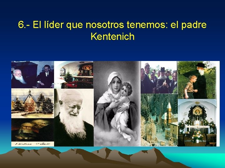 6. - El líder que nosotros tenemos: el padre Kentenich 