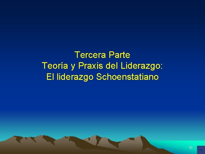 Tercera Parte Teoría y Praxis del Liderazgo: El liderazgo Schoenstatiano 58 58 