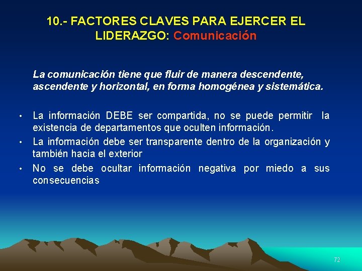 10. - FACTORES CLAVES PARA EJERCER EL LIDERAZGO: Comunicación La comunicación tiene que fluir