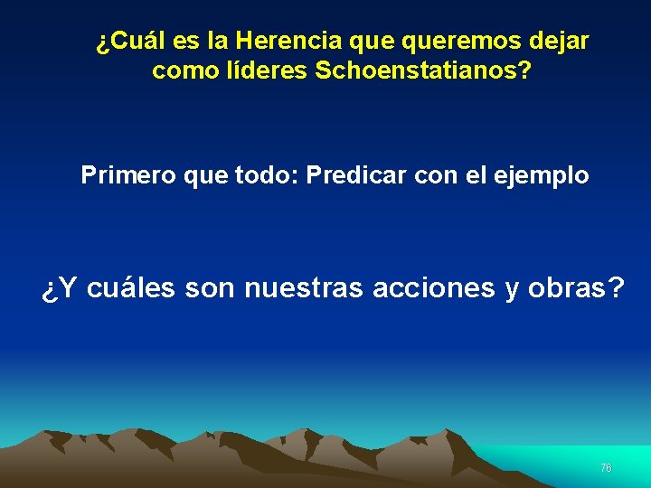 ¿Cuál es la Herencia queremos dejar como líderes Schoenstatianos? Primero que todo: Predicar con