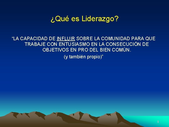 ¿Qué es Liderazgo? “LA CAPACIDAD DE INFLUIR SOBRE LA COMUNIDAD PARA QUE TRABAJE CON