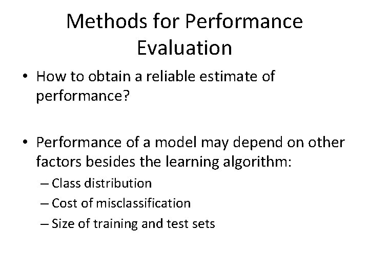 Methods for Performance Evaluation • How to obtain a reliable estimate of performance? •