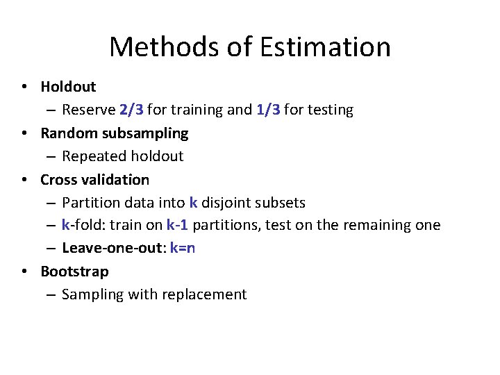 Methods of Estimation • Holdout – Reserve 2/3 for training and 1/3 for testing