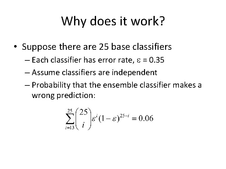 Why does it work? • Suppose there are 25 base classifiers – Each classifier