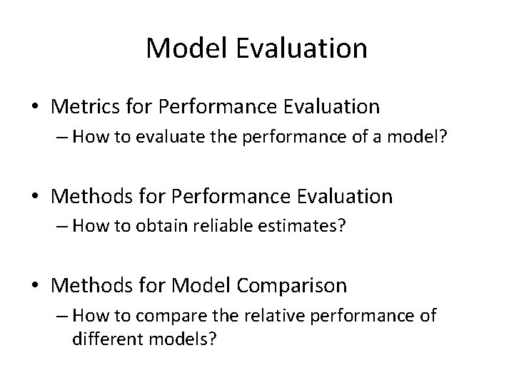 Model Evaluation • Metrics for Performance Evaluation – How to evaluate the performance of