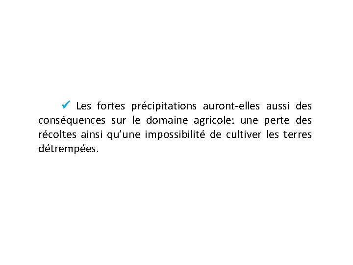  Les fortes précipitations auront-elles aussi des conséquences sur le domaine agricole: une perte