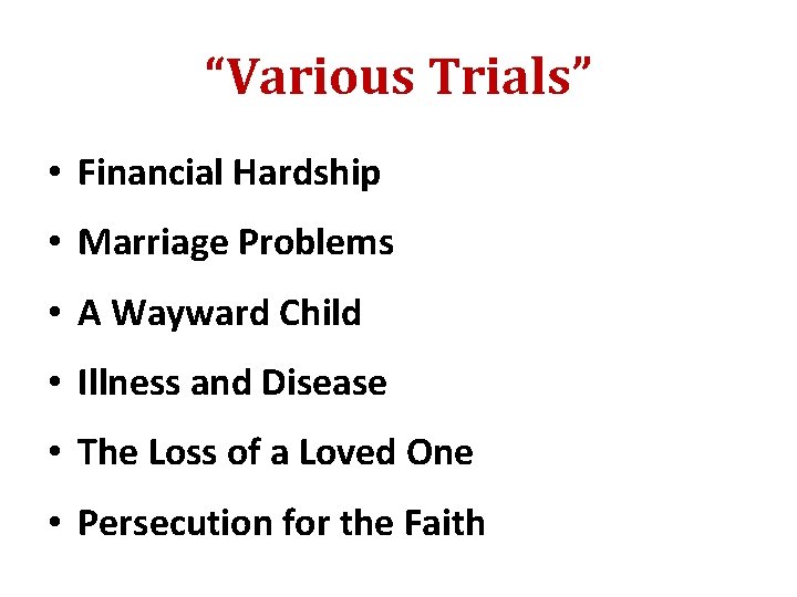 “Various Trials” • Financial Hardship • Marriage Problems • A Wayward Child • Illness