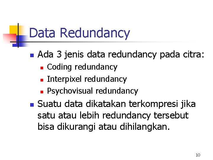 Data Redundancy n Ada 3 jenis data redundancy pada citra: n n Coding redundancy