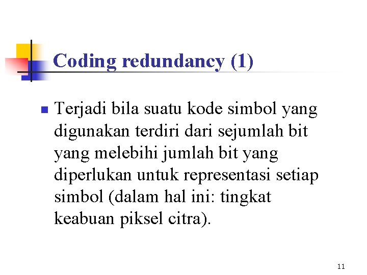 Coding redundancy (1) n Terjadi bila suatu kode simbol yang digunakan terdiri dari sejumlah