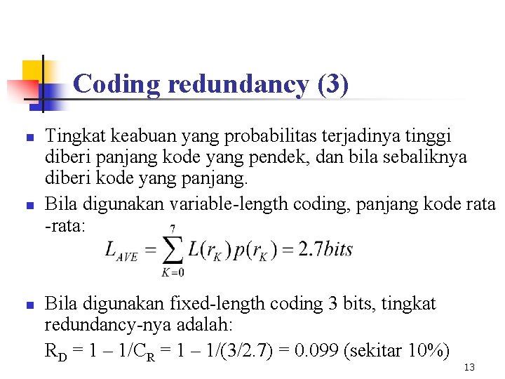 Coding redundancy (3) n n n Tingkat keabuan yang probabilitas terjadinya tinggi diberi panjang