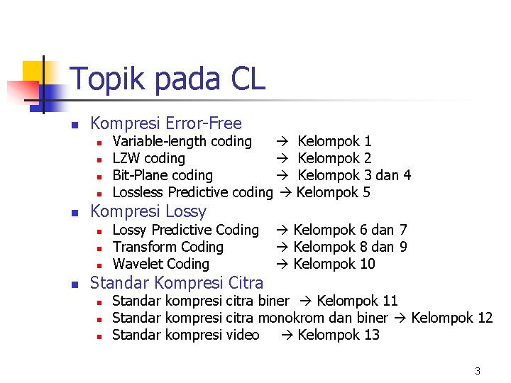 Topik pada CL n Kompresi Error-Free n n n Kompresi Lossy n n Variable-length