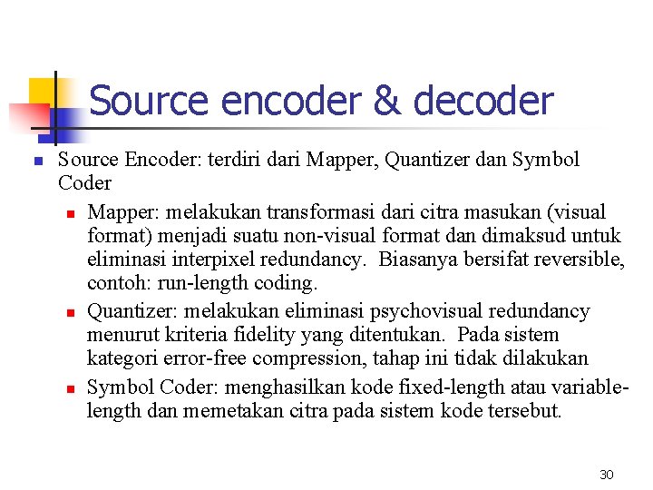 Source encoder & decoder n Source Encoder: terdiri dari Mapper, Quantizer dan Symbol Coder