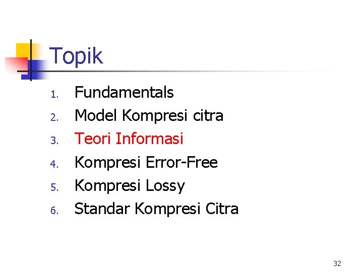 Topik 1. 2. 3. 4. 5. 6. Fundamentals Model Kompresi citra Teori Informasi Kompresi