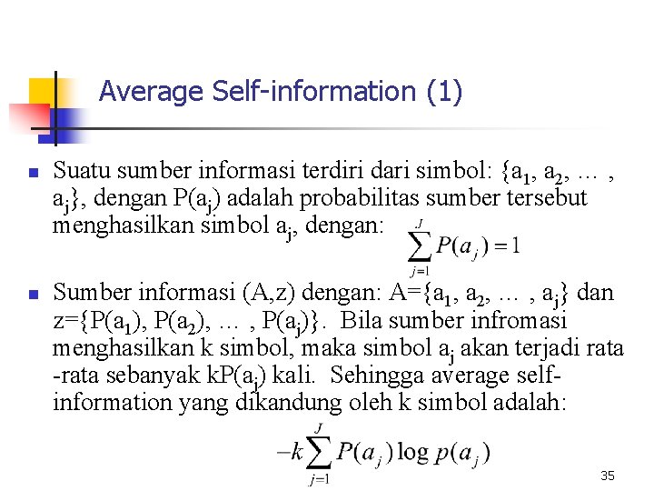 Average Self-information (1) n n Suatu sumber informasi terdiri dari simbol: {a 1, a