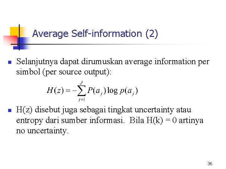 Average Self-information (2) n n Selanjutnya dapat dirumuskan average information per simbol (per source