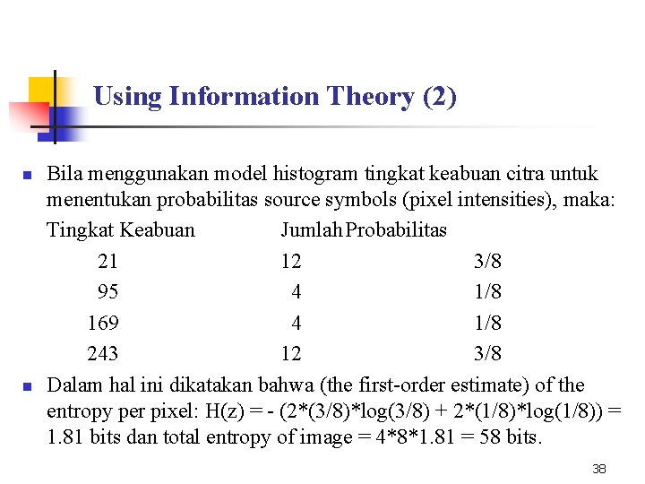 Using Information Theory (2) n n Bila menggunakan model histogram tingkat keabuan citra untuk
