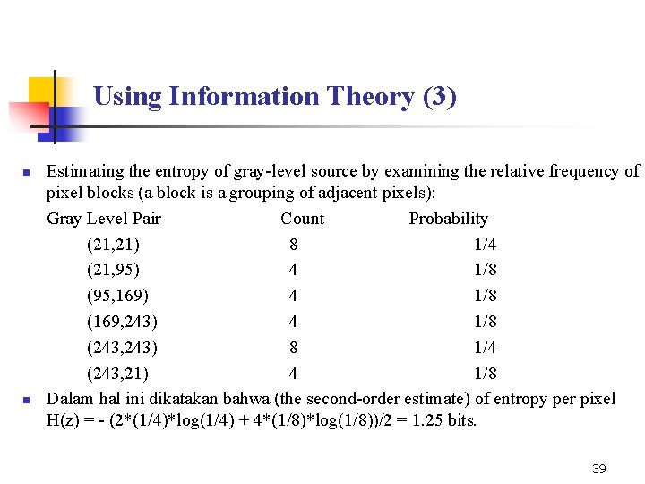 Using Information Theory (3) n n Estimating the entropy of gray-level source by examining